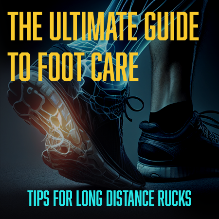 The Ultimate Guide to Foot Care for<br>Long Distance Rucks
